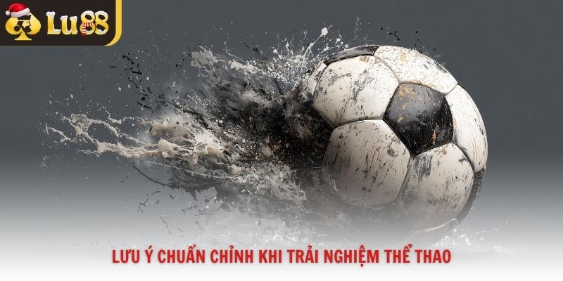 Lưu ý chuẩn chỉnh khi trải nghiệm thể thao