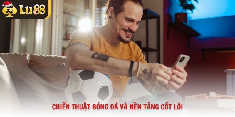Chiến thuật bóng đá và nền tảng cốt lõi