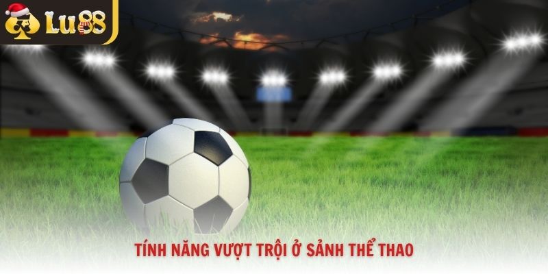 Tính năng vượt trội ở sảnh thể thao
